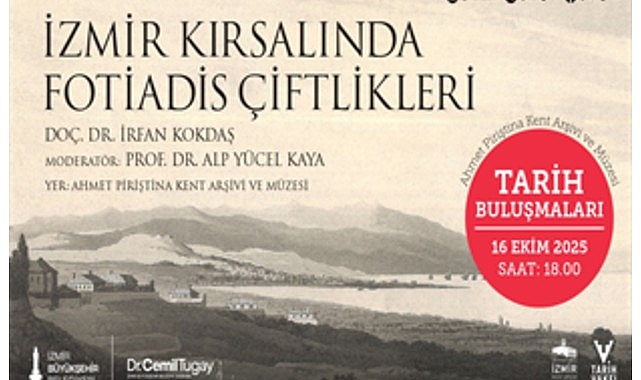 Tarih Buluşmaları, “İzmir Kırsalında Fotiadis Çiftlikleri” söyleşisiyle devam ediyor