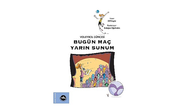 Çocuklara voleybol sevgisini aşılamayı amaçlayan serinin üçüncü kitabı: “Bugün Maç Yarın Sunum” yayımlandı