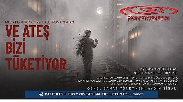 Kocaeli Şehir Tiyatroları İstanbul Tiyatro Festivali’nde;  “Ve Ateş Bizi Tüketiyor” İstanbul’da perde açıyor